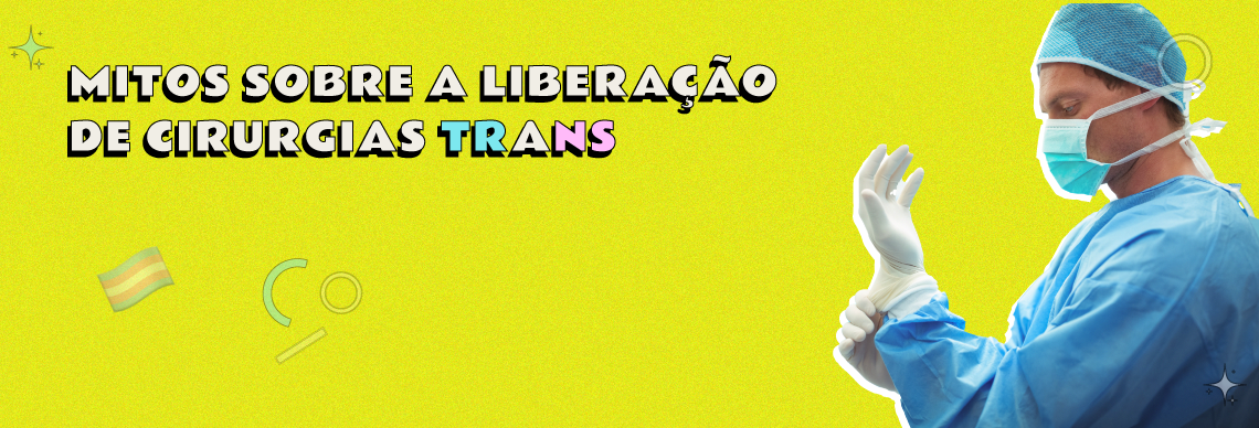 Desvendando mitos sobre a liberação de cirurgias trans pelo plano de saúde